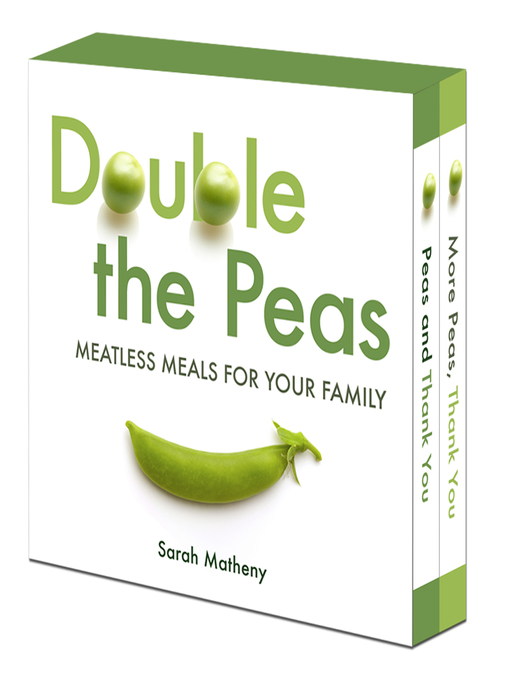 Title details for Double the Peas: Meatless Meals for Your Family: Peas and Thank You\More Peas, Thank You by Sarah Matheny - Available
